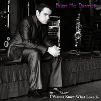 Brian Mc Dermott - I Wanna Know What Love Is