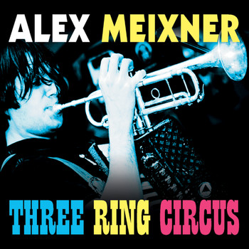 Alex Meixner - Three Ring Circus