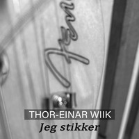 Thor-Einar Wiik - Jeg Stikker