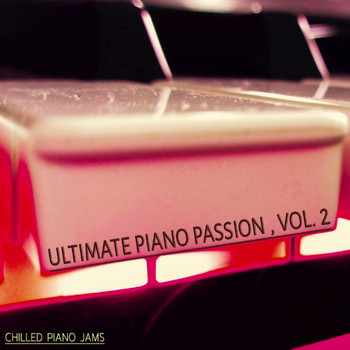 Various Artists - Ultimate Piano Passion - Vol. 2 (Chilled Piano Jams)