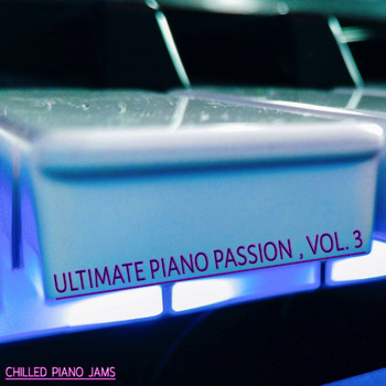 Various Artists - Ultimate Piano Passion - Vol. 3 (Chilled Piano Jams)
