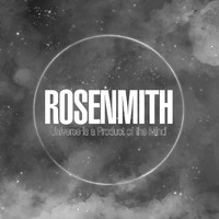 Rosenmith - Universe Is a Product of the Mind