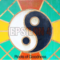 Epsilon 4 - Roots of Goodness