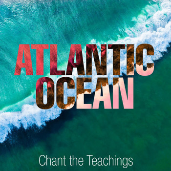 Atlantic Ocean - Chant the Teachings