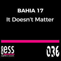 Bahia 17 - It Doesn't Matter (Deep House Version)