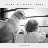 Patiotic - When We Meet Again