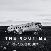 The Routine - Complicated No Show