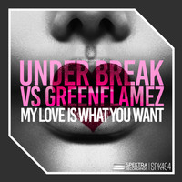 Under Break, Greenflamez - My Love Is What You Want