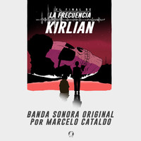 Marcelo Cataldo - El Final de la Frecuencia Kirlian (Banda Sonora Original)