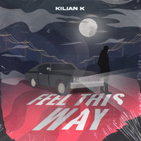Kilian K - Feel This Way