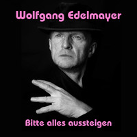 Wolfgang Edelmayer - Bitte alles aussteigen