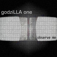 godziLLA one - Observe Me