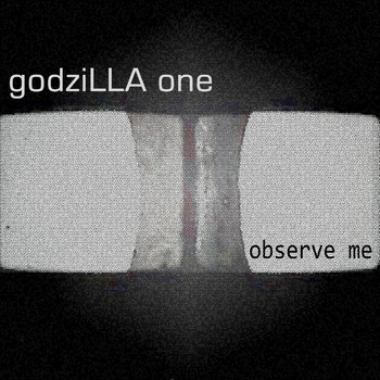godziLLA one - Observe Me