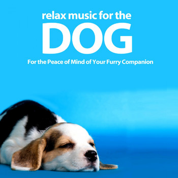 Various Artists - Relax Music for the Dog (For the Peace of Mind of Your Furry Companion)