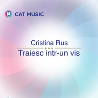 Cristina Rus - Traiesc intr-un vis