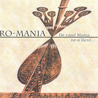 Ro-Mania - De cand Muma ne-o facut