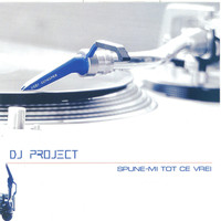 DJ Project - Spune-mi tot ce vrei