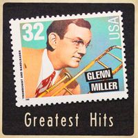 Glenn Miller & His Orchestra - Greatest Hits (2022 Remaster)