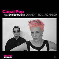 Canal Pop - Comment Te Dire Adieu