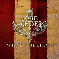 Jobe Fortner - What I Believe