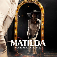 Matilda - Wanna more