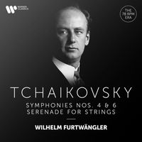 Wilhelm Furtwängler - Tchaikovsky: Serenade for Strings, Symphonies Nos. 4 & 6 "Pathétique"
