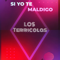 Los Terricolas - Si Yo Te Maldigo