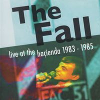 The Fall - Live at The Hacienda (Explicit)