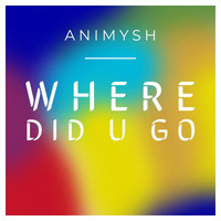 Animysh - Where Did U Go (Extended Mix)