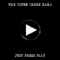The Viper Creek Band - Just Press Play