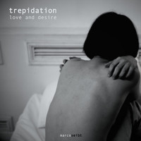 Marco Seibt - Trepidation (Love and Desire)