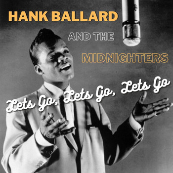 Hank Ballard & The Midnighters - Let's Go, Let's Go, Let's Go