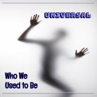 Universal - Who We Used to Be