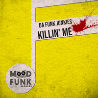 Da Funk Junkies - Killin' Me