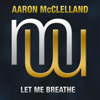 Aaron McClelland - Let me Breathe