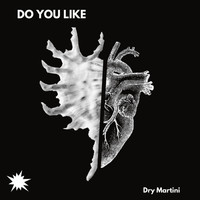 Dry Martini - Do You Like