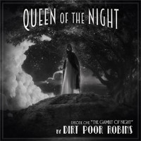 Dirt Poor Robins - Queen of the Night: Episode 1. The Gambit of Night