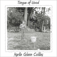 Marlin Glenn Collins - Tongue of Wood