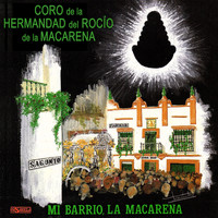 Coro de la Hermandad del Rocio de la Macarena - Mi Barrio, La Macarena