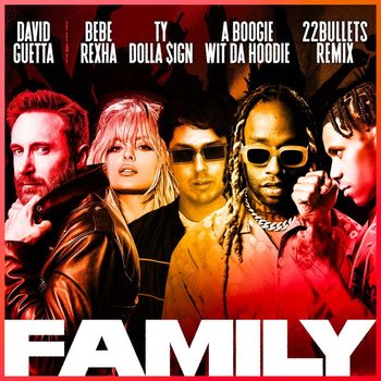 David Guetta - Family (feat. Bebe Rexha, Ty Dolla $ign & A Boogie Wit da Hoodie) (22Bullets Remix)