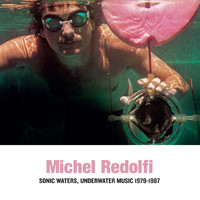 Michel Redolfi - Sonic Waters, Underwater Music 1979-1987 (Remastered 2020)