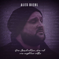Alex Diehl - Die Geschichten, die ich nie erzählen wollte