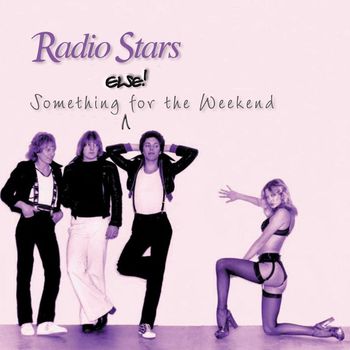 Radio Stars - Something Else for the Weekend (Expanded Version)