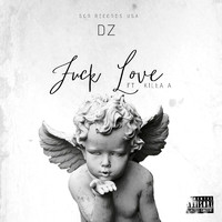 DZ - Fuck Love (feat. Killa A) (Explicit)