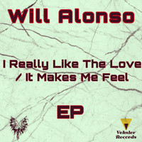 Will Alonso - I Really Like The Love / It Makes Me Feel EP