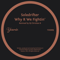 Soledrifter - Why R We Fightin’ (DJ Christian B Remix)