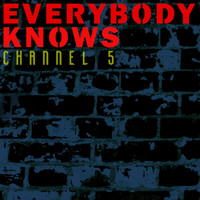 Channel 5 - Everybody Knows