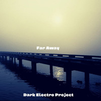 Dark Electro Project - Far Away