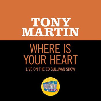 Tony Martin - Where Is Your Heart (Live On The Ed Sullivan Show, June 28, 1953)