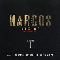 Gustavo Santaolalla, Kevin Kiner, Rodrigo Amarante - Narcos: Mexico (A Netflix Original Series Soundtrack) [Music from Seasons 1, 2 & 3]